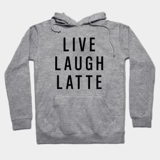 Live Laugh Latte Hoodie